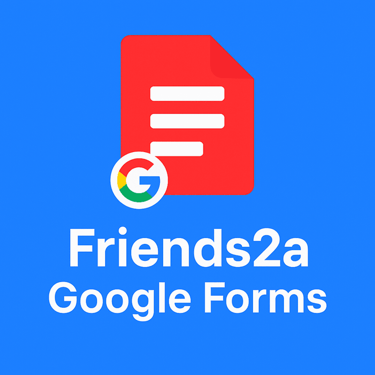 Friends2a Google Forms
